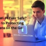 Is Public Wi-Fi Ever Safe A Guide to Protecting Your Data on the Go